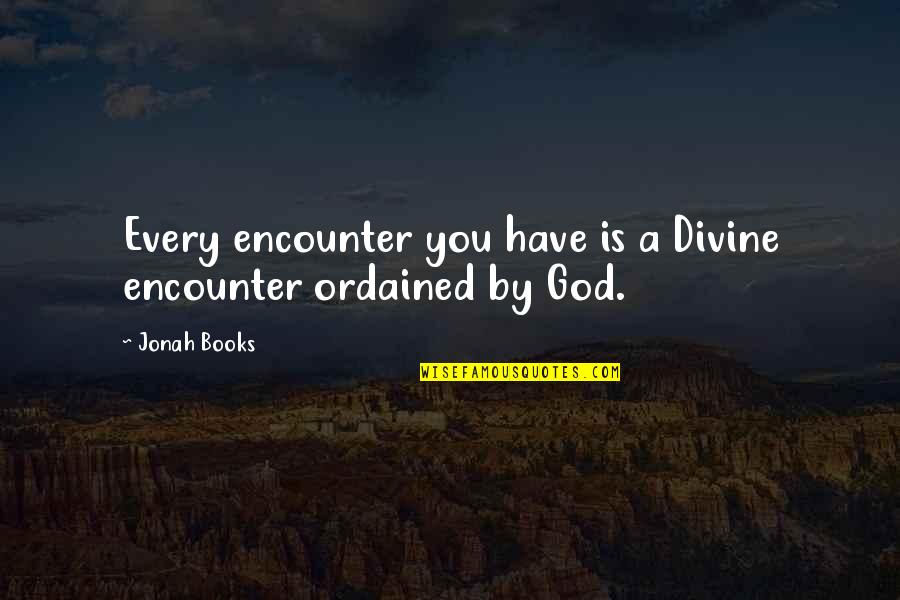 Lonely Nature Quotes By Jonah Books: Every encounter you have is a Divine encounter