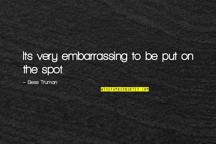 Lonely New Year Quotes By Bess Truman: It's very embarrassing to be put on the Lonely New Year Quotes By Bess Truman: It's very embarrassing to be put on the