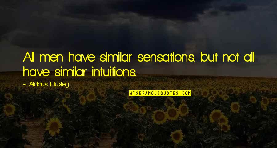 Lonely Nights Without You Quotes By Aldous Huxley: All men have similar sensations, but not all
