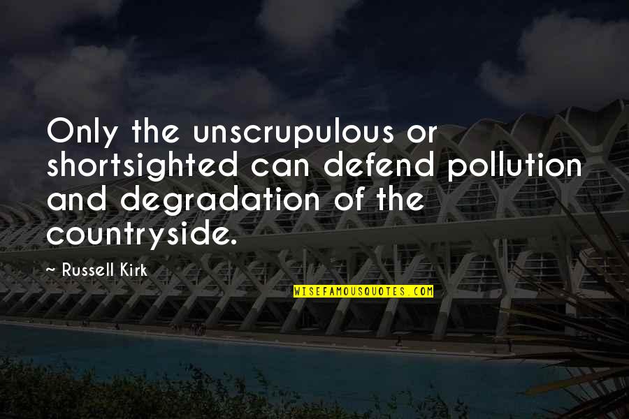 Lonely Nights Without You Quotes By Russell Kirk: Only the unscrupulous or shortsighted can defend pollution Lonely Nights Without You Quotes By Russell Kirk: Only the unscrupulous or shortsighted can defend pollution