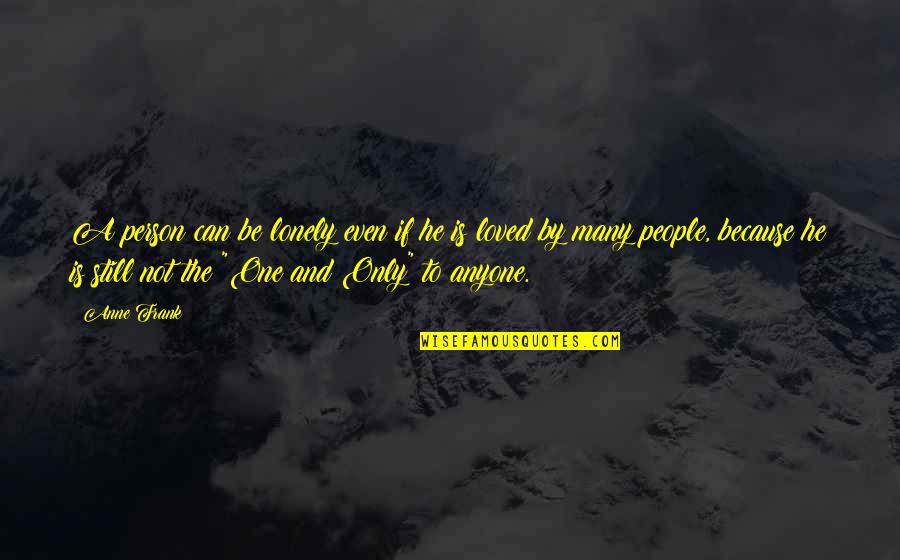 Lonely People Quotes By Anne Frank: A person can be lonely even if he