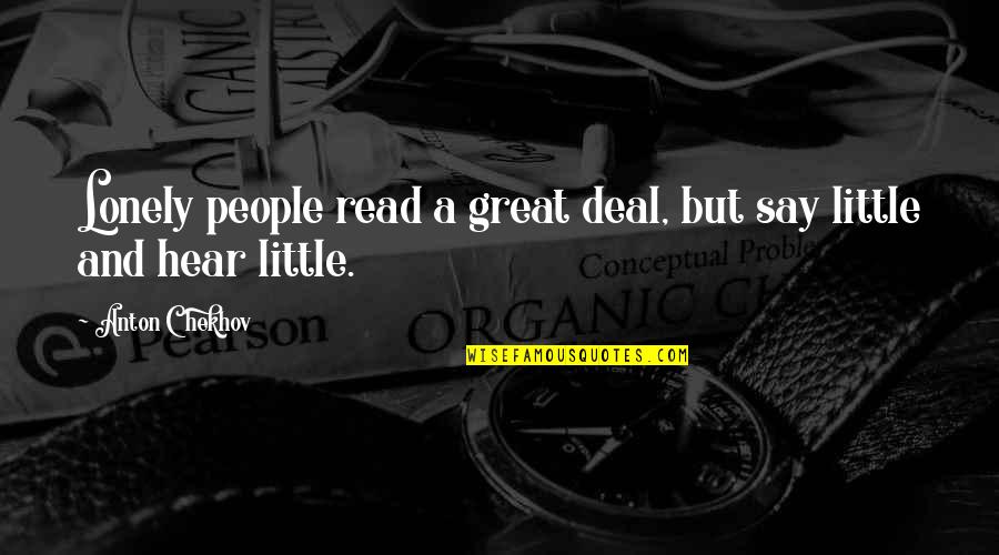 Lonely People Quotes By Anton Chekhov: Lonely people read a great deal, but say