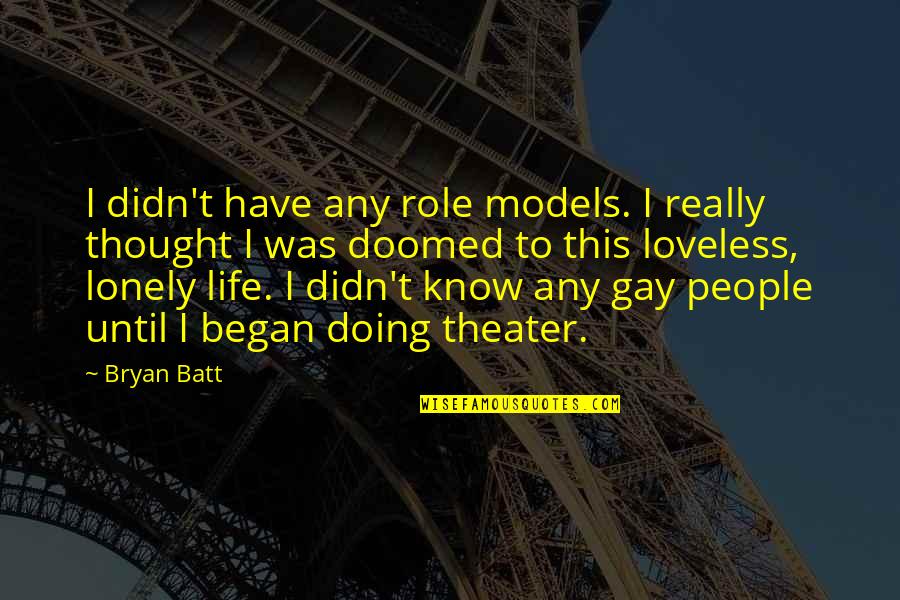 Lonely People Quotes By Bryan Batt: I didn't have any role models. I really