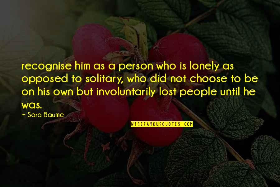 Lonely People Quotes By Sara Baume: recognise him as a person who is lonely