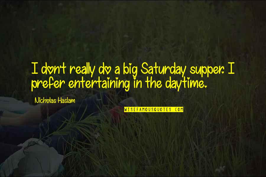 Lonely Pic With Quotes By Nicholas Haslam: I don't really do a big Saturday supper.