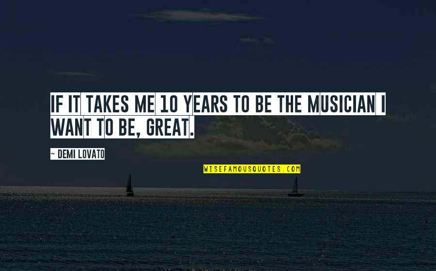 Lonely Planet Quotes By Demi Lovato: If it takes me 10 years to be