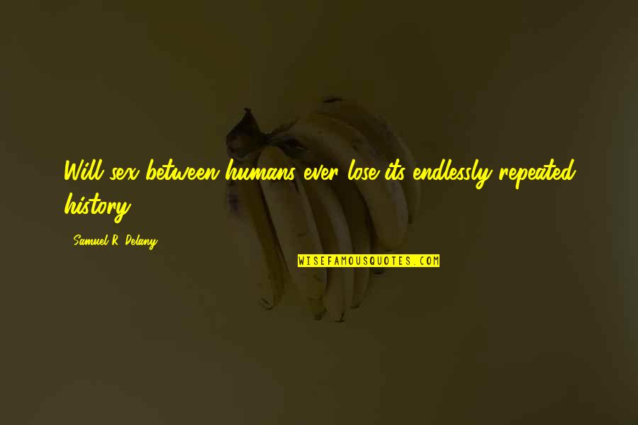 Lonely Planet Quotes By Samuel R. Delany: Will sex between humans ever lose its endlessly Lonely Planet Quotes By Samuel R. Delany: Will sex between humans ever lose its endlessly