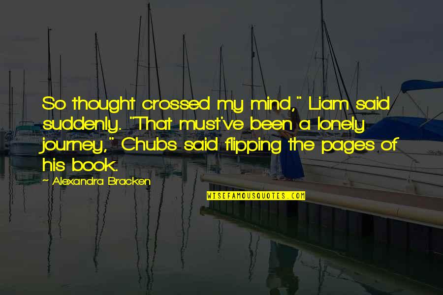 Lonely Quotes By Alexandra Bracken: So thought crossed my mind," Liam said suddenly.