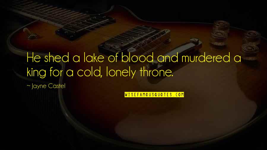 Lonely Quotes By Jayne Castel: He shed a lake of blood and murdered