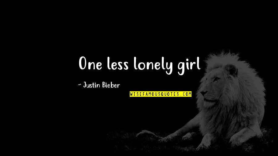 Lonely Quotes By Justin Bieber: One less lonely girl