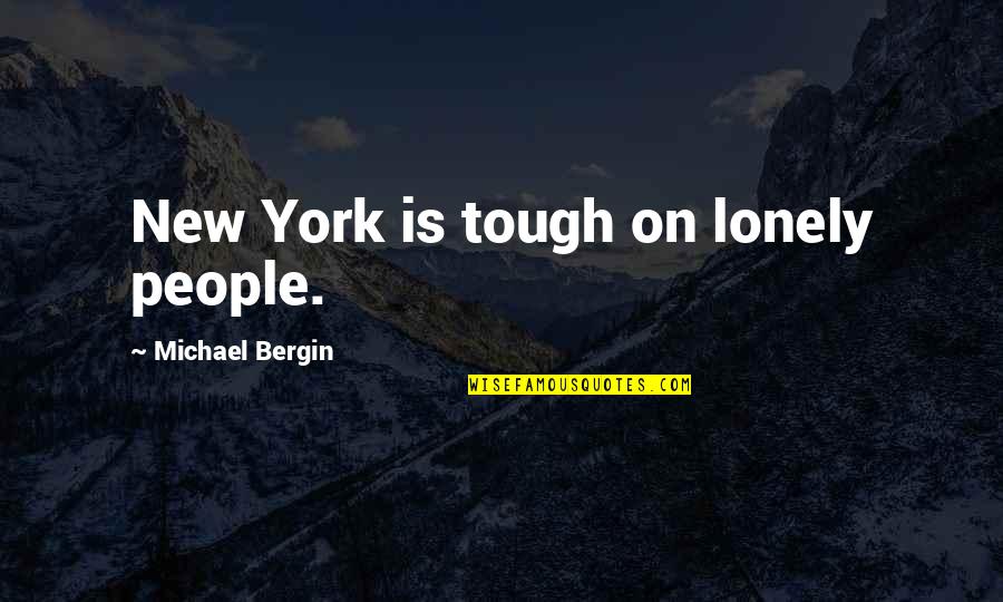 Lonely Quotes By Michael Bergin: New York is tough on lonely people.