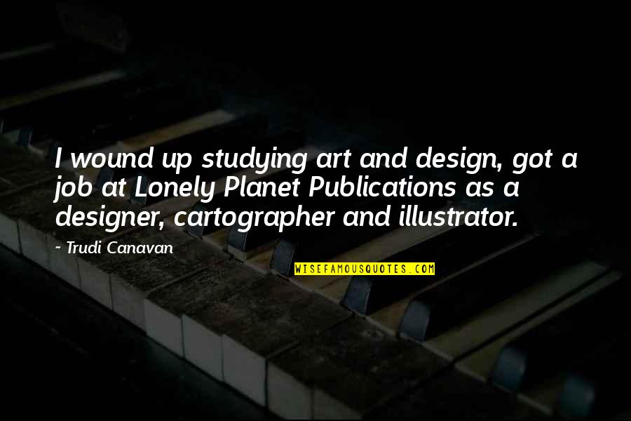 Lonely Quotes By Trudi Canavan: I wound up studying art and design, got