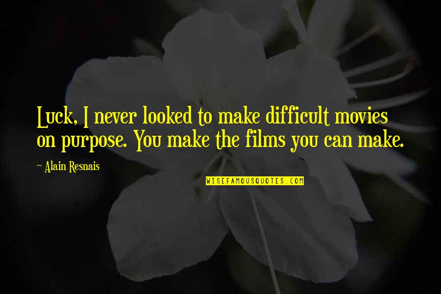 Lonely Rap Quotes By Alain Resnais: Luck, I never looked to make difficult movies Lonely Rap Quotes By Alain Resnais: Luck, I never looked to make difficult movies