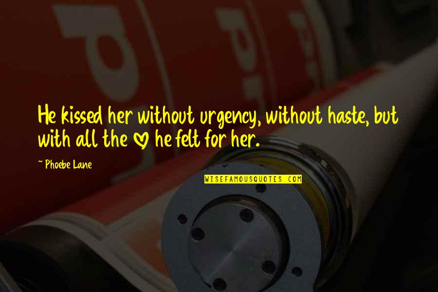 Lonely Rap Quotes By Phoebe Lane: He kissed her without urgency, without haste, but