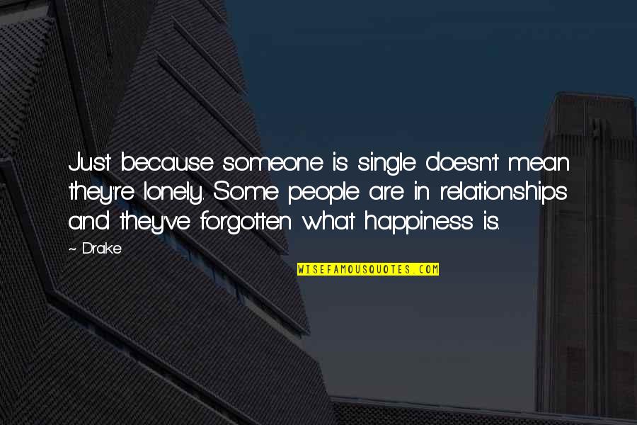 Lonely Single Quotes By Drake: Just because someone is single doesn't mean they're
