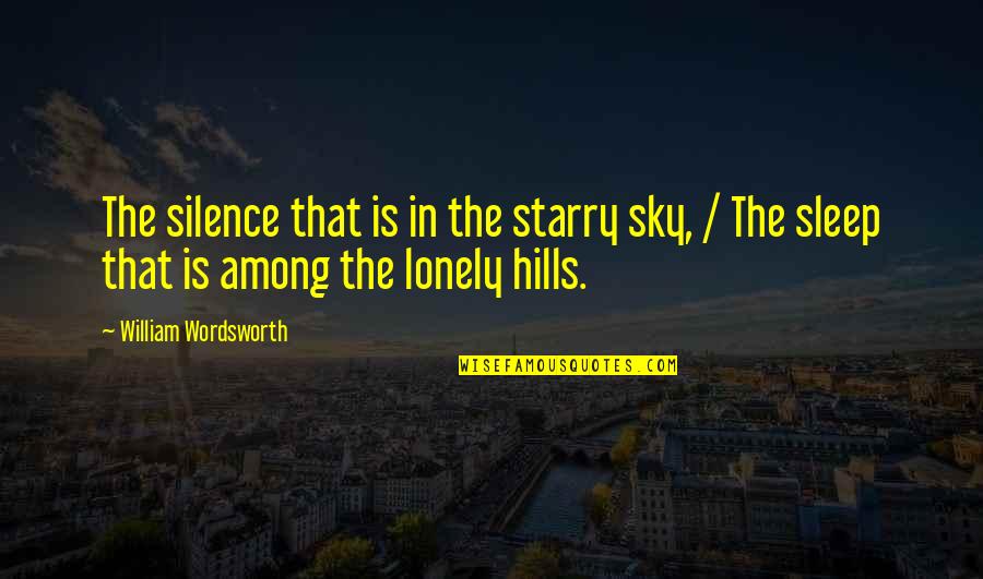 Lonely Sleep Quotes By William Wordsworth: The silence that is in the starry sky,