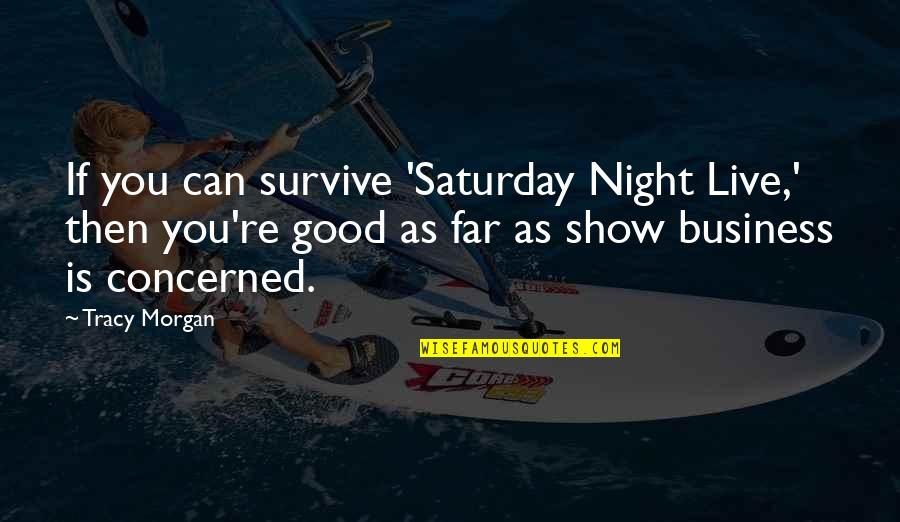 Lonely Souls Quotes By Tracy Morgan: If you can survive 'Saturday Night Live,' then