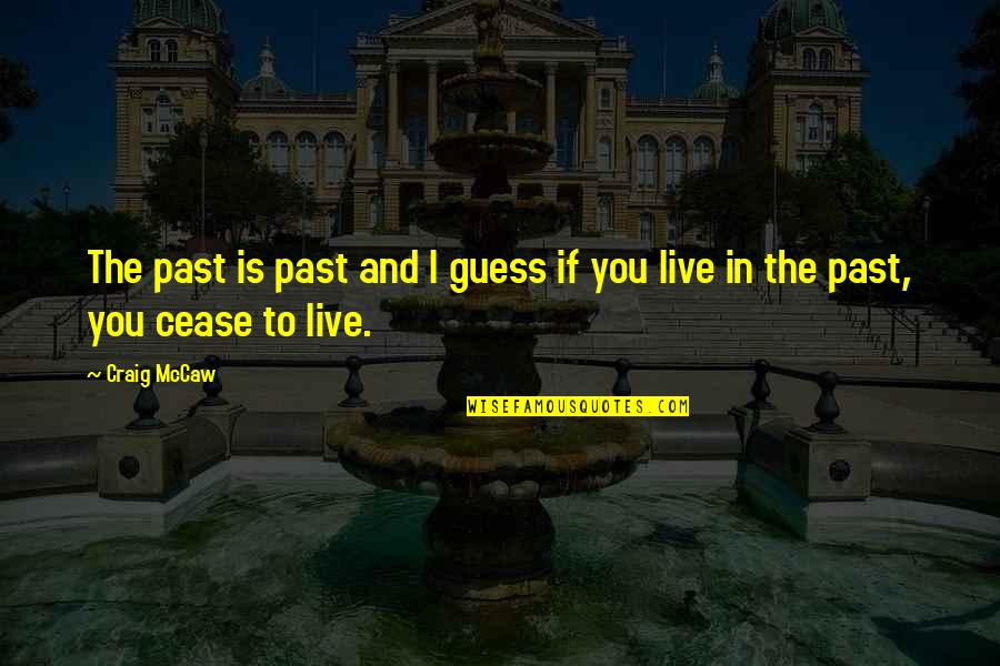 Lonely Sunday Quotes By Craig McCaw: The past is past and I guess if