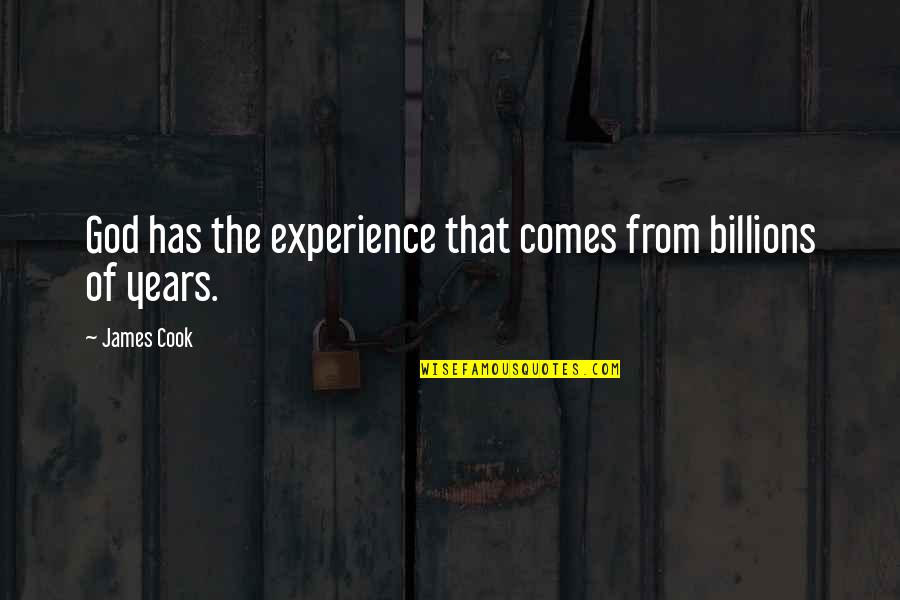 Lonely Unloved Quotes By James Cook: God has the experience that comes from billions