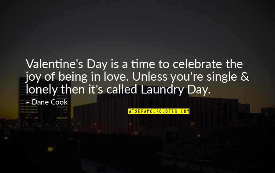 Lonely Valentine's Day Quotes By Dane Cook: Valentine's Day is a time to celebrate the