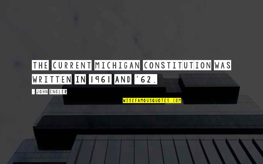 Lonely Winter Nights Quotes By John Engler: The current Michigan Constitution was written in 1961