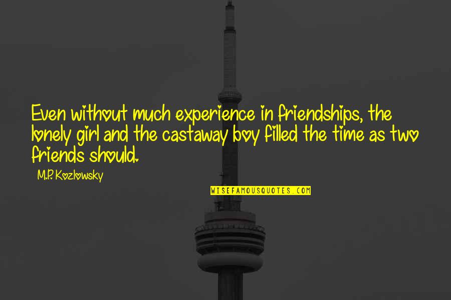 Lonely Without Friends Quotes By M.P. Kozlowsky: Even without much experience in friendships, the lonely Lonely Without Friends Quotes By M.P. Kozlowsky: Even without much experience in friendships, the lonely