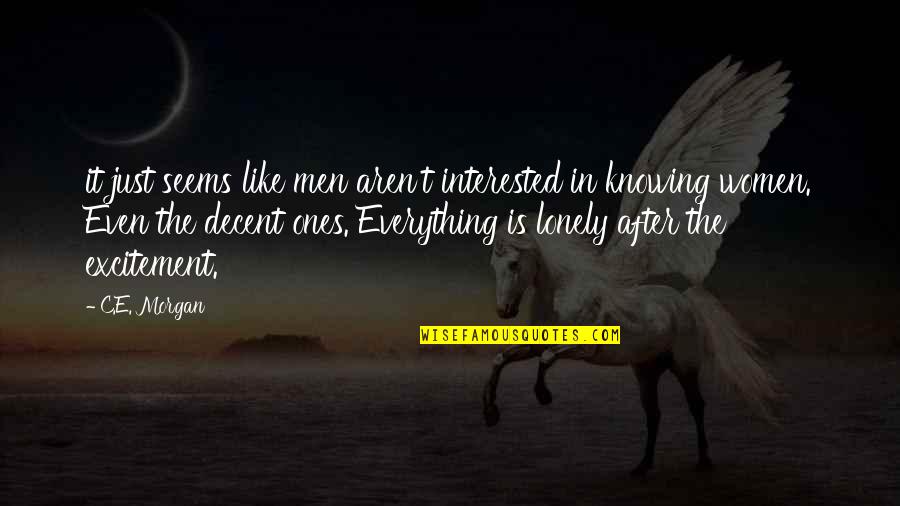 Lonely Women Quotes By C.E. Morgan: it just seems like men aren't interested in Lonely Women Quotes By C.E. Morgan: it just seems like men aren't interested in