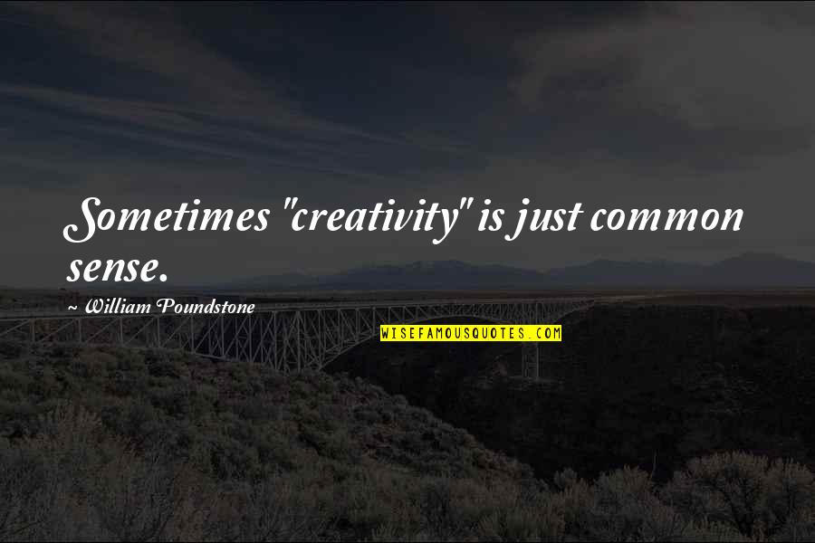 Lonely Words Quotes By William Poundstone: Sometimes "creativity" is just common sense.
