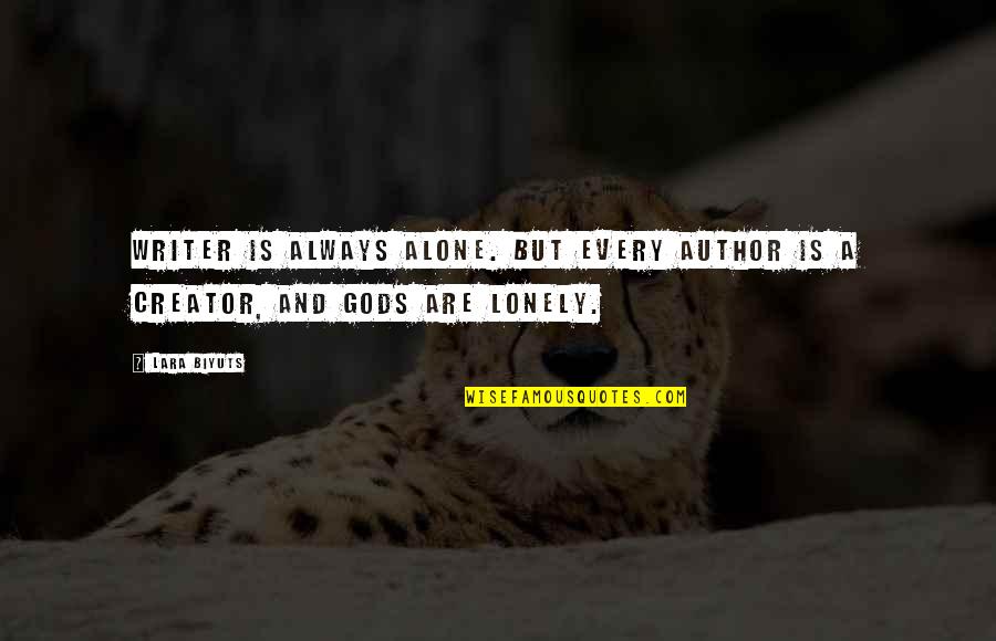 Lonely Writer Quotes By Lara Biyuts: Writer is always alone. But every author is