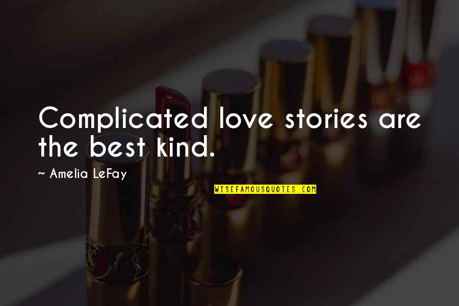 Lonelyness Quotes By Amelia LeFay: Complicated love stories are the best kind.