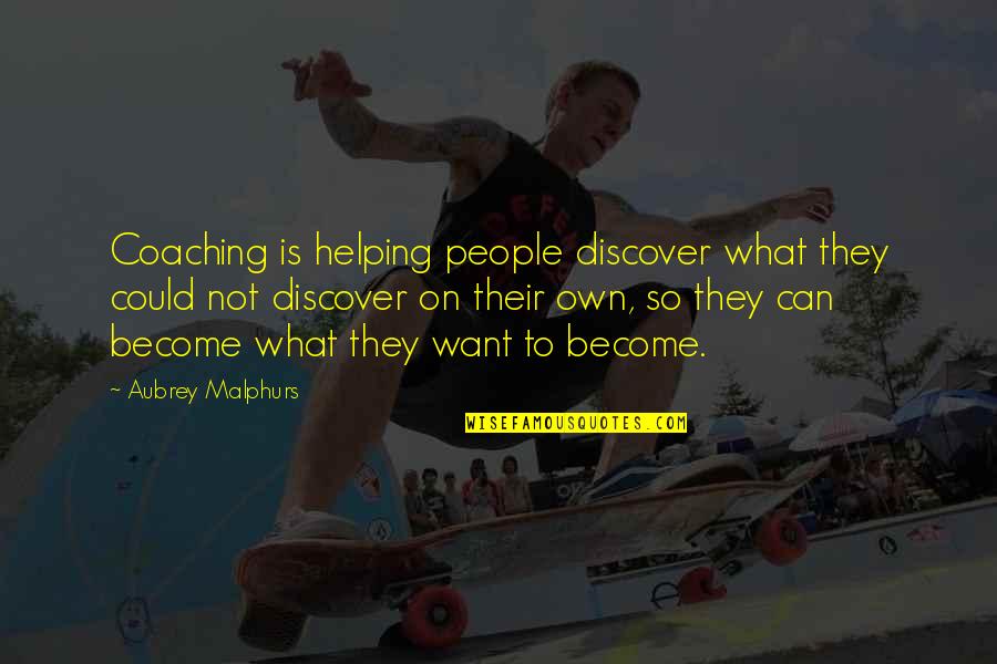 Lonelyness Quotes By Aubrey Malphurs: Coaching is helping people discover what they could