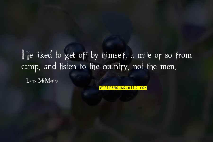 Loner Quotes By Larry McMurtry: He liked to get off by himself, a Loner Quotes By Larry McMurtry: He liked to get off by himself, a