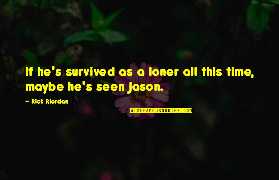 Loner Quotes By Rick Riordan: If he's survived as a loner all this