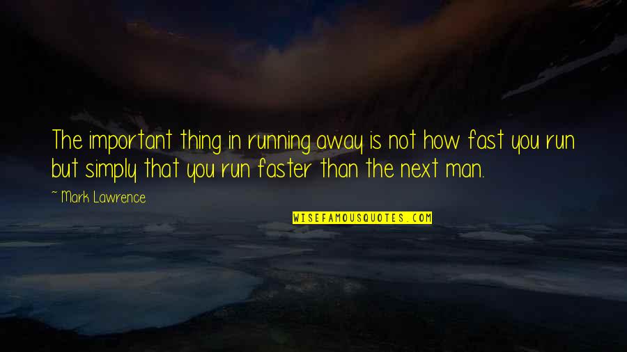 Lonerby Quotes By Mark Lawrence: The important thing in running away is not Lonerby Quotes By Mark Lawrence: The important thing in running away is not