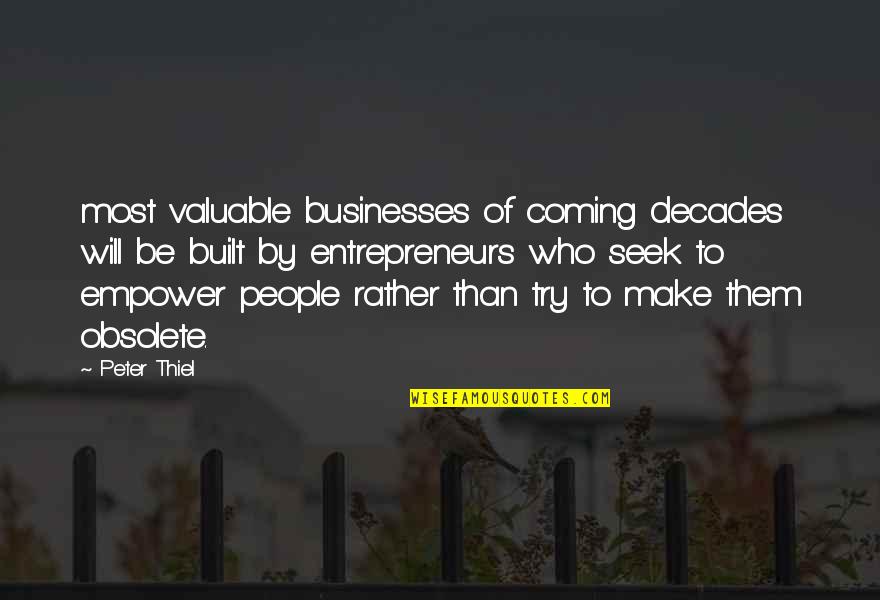 Lonerby Quotes By Peter Thiel: most valuable businesses of coming decades will be Lonerby Quotes By Peter Thiel: most valuable businesses of coming decades will be