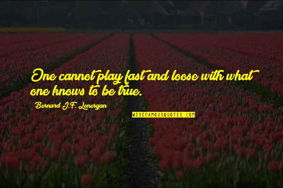 Lonergan Bernard Quotes By Bernard J.F. Lonergan: One cannot play fast and loose with what Lonergan Bernard Quotes By Bernard J.F. Lonergan: One cannot play fast and loose with what