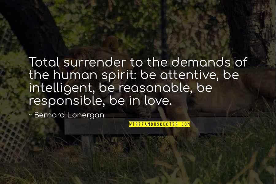 Lonergan Bernard Quotes By Bernard Lonergan: Total surrender to the demands of the human Lonergan Bernard Quotes By Bernard Lonergan: Total surrender to the demands of the human
