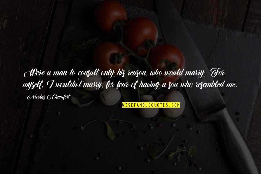 Lonergan Partners Quotes By Nicolas Chamfort: Were a man to consult only his reason, Lonergan Partners Quotes By Nicolas Chamfort: Were a man to consult only his reason,