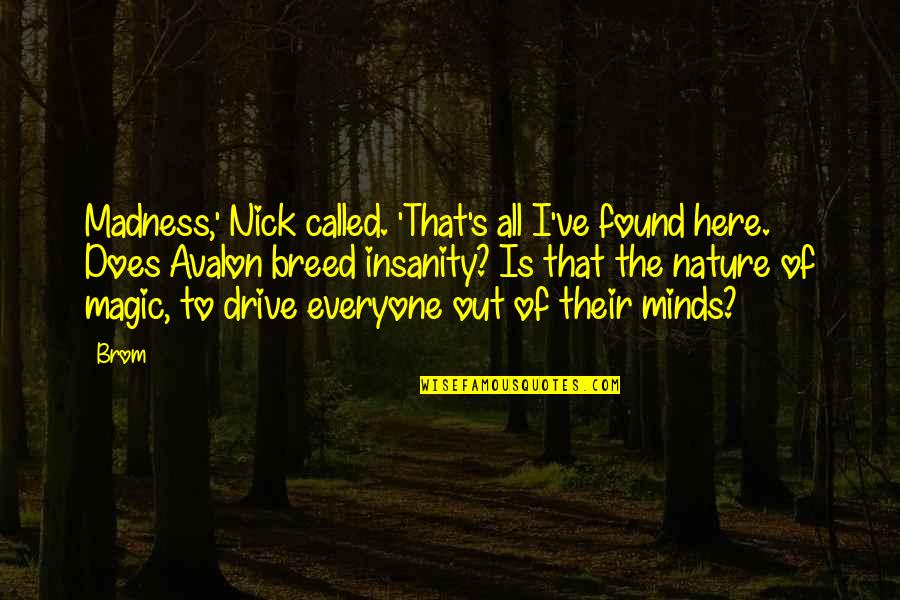 Loners Funny Quotes By Brom: Madness,' Nick called. 'That's all I've found here. Loners Funny Quotes By Brom: Madness,' Nick called. 'That's all I've found here.