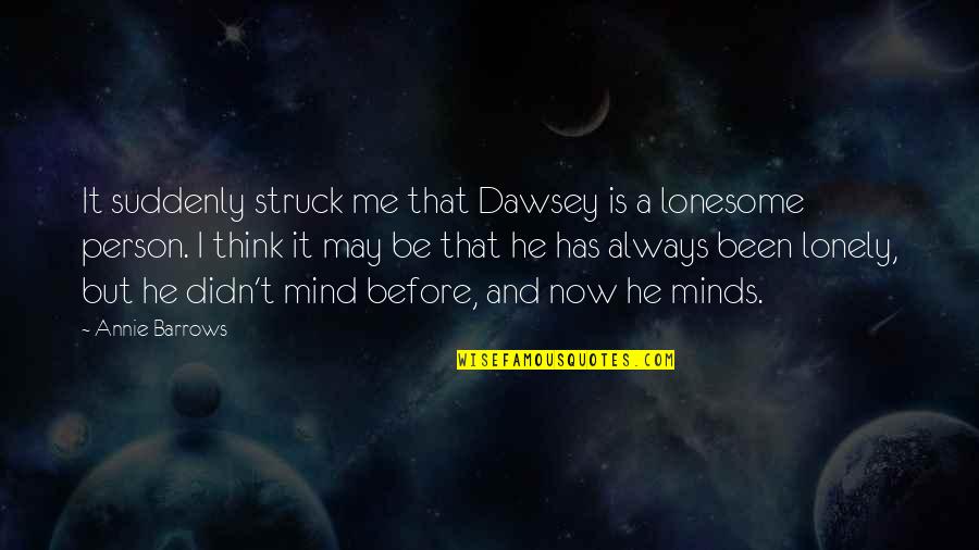 Lonesome Quotes By Annie Barrows: It suddenly struck me that Dawsey is a