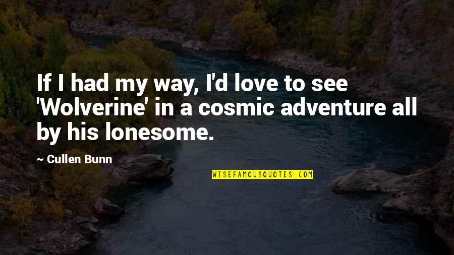 Lonesome Quotes By Cullen Bunn: If I had my way, I'd love to