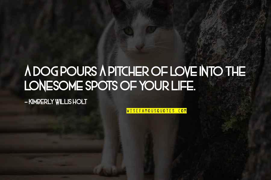 Lonesome Quotes By Kimberly Willis Holt: A dog pours a pitcher of love into