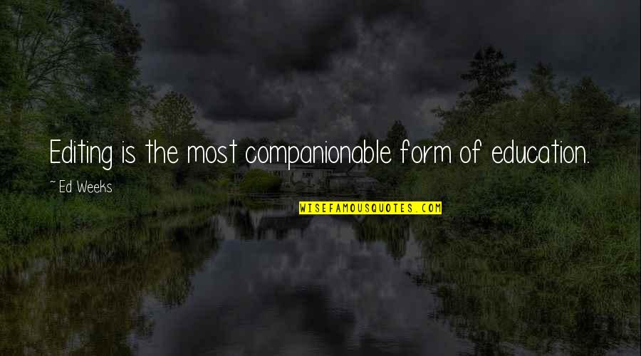 Lonesomely Quotes By Ed Weeks: Editing is the most companionable form of education.