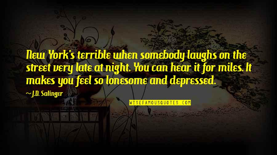 Lonesome's Quotes By J.D. Salinger: New York's terrible when somebody laughs on the