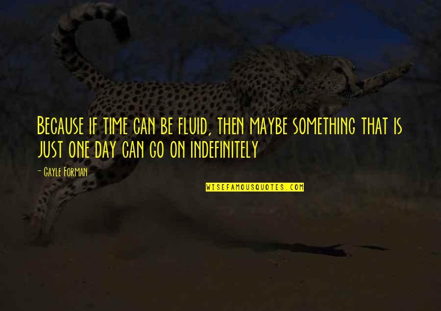 Lonestar D2l Quotes By Gayle Forman: Because if time can be fluid, then maybe