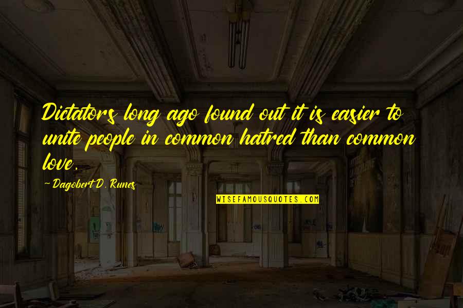Long Ago Love Quotes By Dagobert D. Runes: Dictators long ago found out it is easier