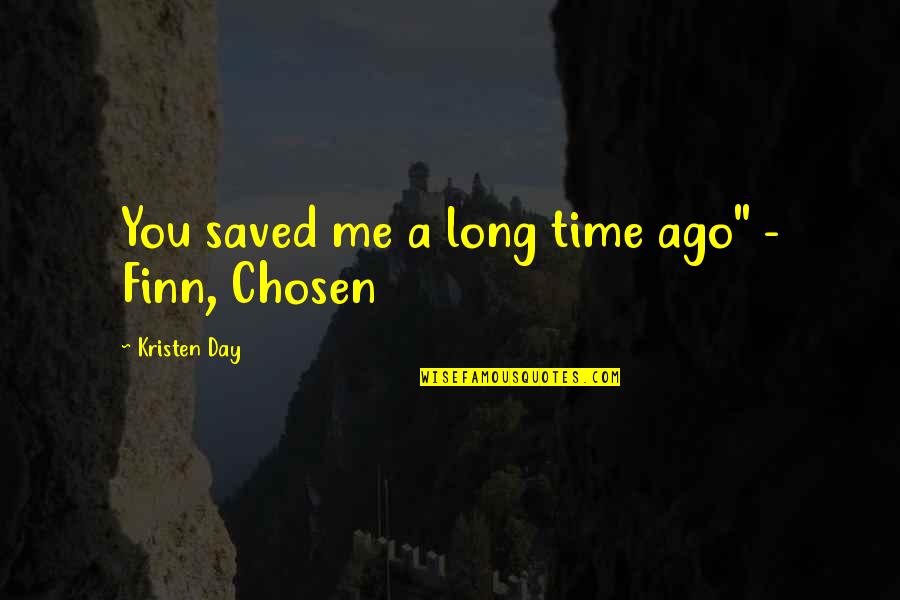 Long Ago Love Quotes By Kristen Day: You saved me a long time ago" -