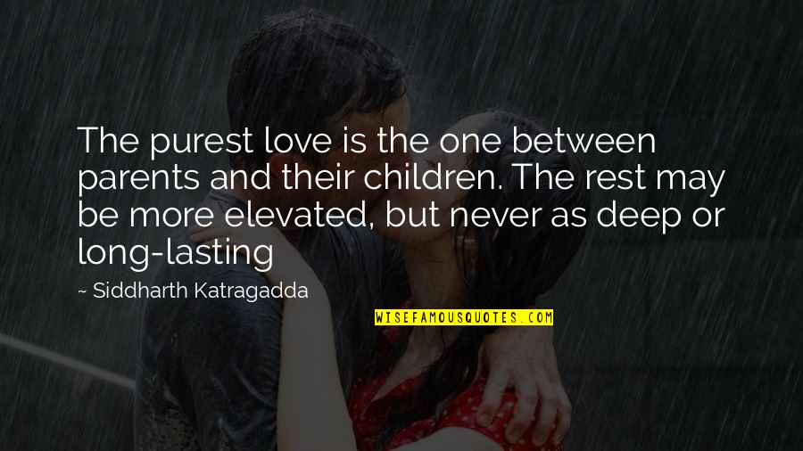 Long And Deep Quotes By Siddharth Katragadda: The purest love is the one between parents