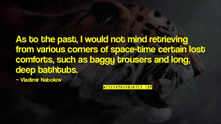 Long And Deep Quotes By Vladimir Nabokov: As to the past, I would not mind