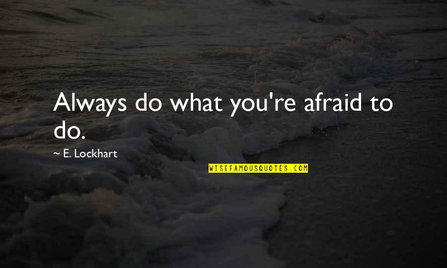 Long Arm Of The Law Quote Quotes By E. Lockhart: Always do what you're afraid to do.